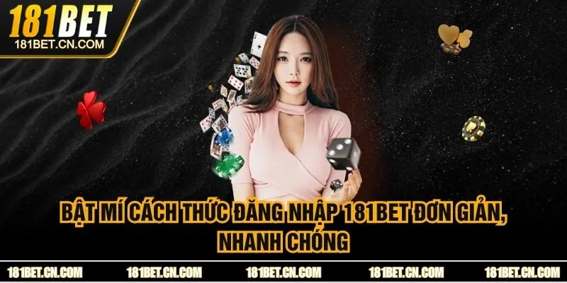 Bật Mí Cách Thức Đăng Nhập 181BET Đơn Giản, Nhanh Chóng